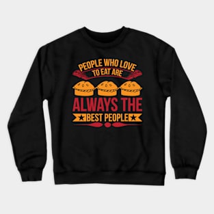 People Who Love To Eat Are Always The Best People T Shirt For Women Men Crewneck Sweatshirt